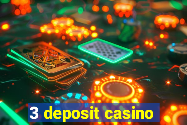 3 deposit casino