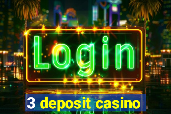 3 deposit casino