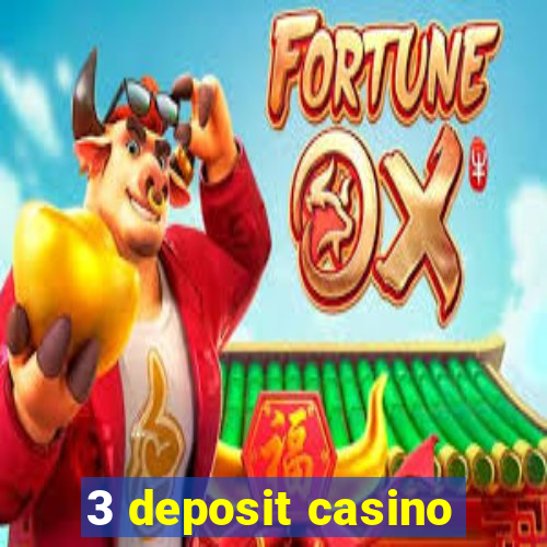 3 deposit casino