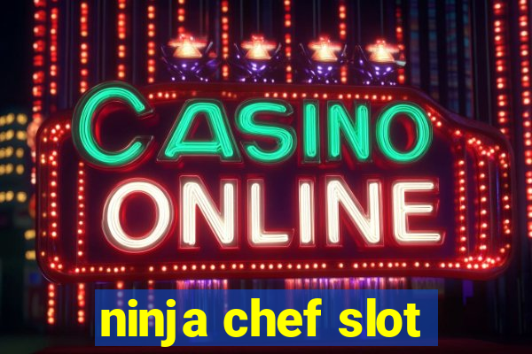 ninja chef slot