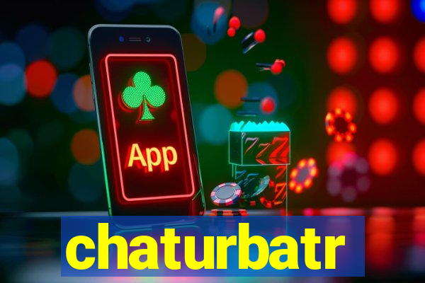 chaturbatr