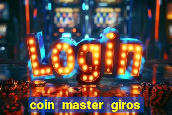 coin master giros gratis toda hora