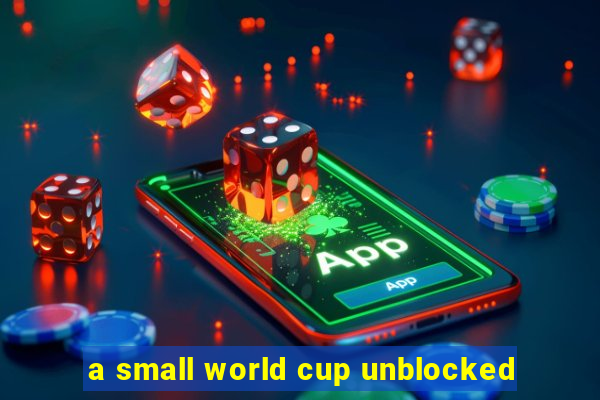 a small world cup unblocked