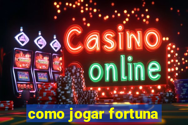 como jogar fortuna