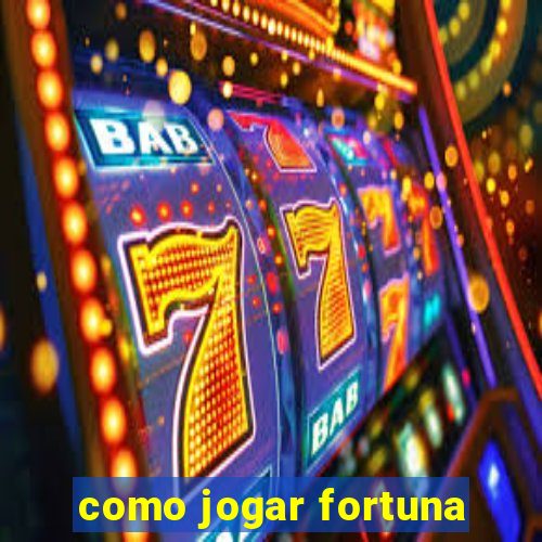 como jogar fortuna