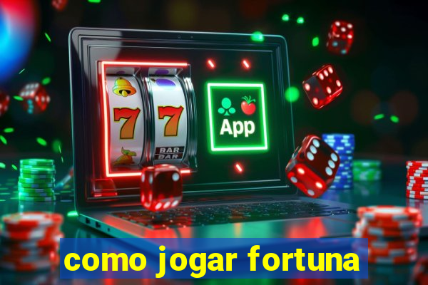 como jogar fortuna