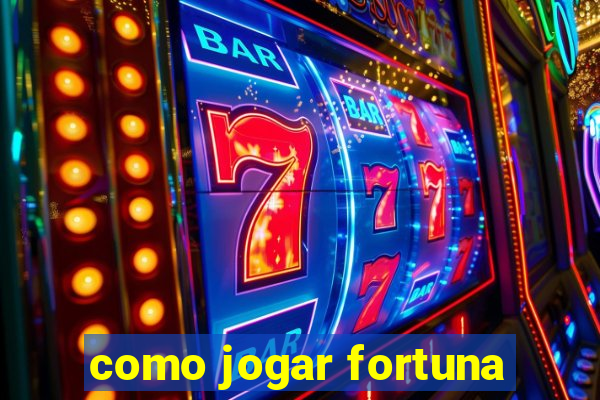 como jogar fortuna