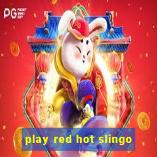 play red hot slingo