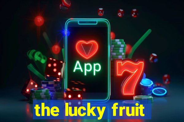 the lucky fruit