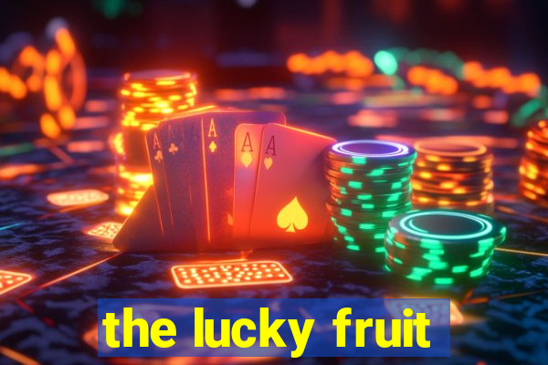 the lucky fruit