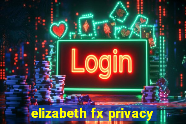 elizabeth fx privacy