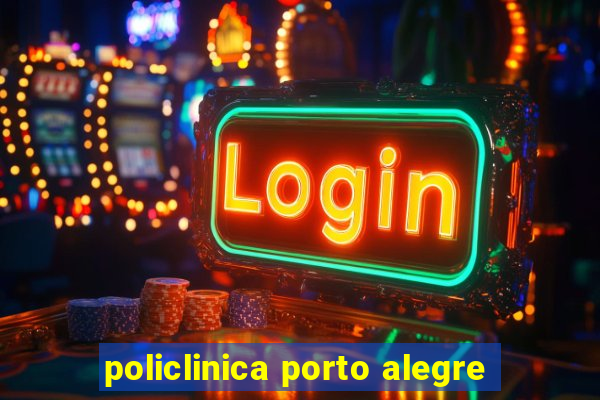 policlinica porto alegre