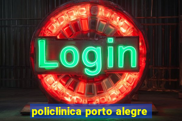 policlinica porto alegre