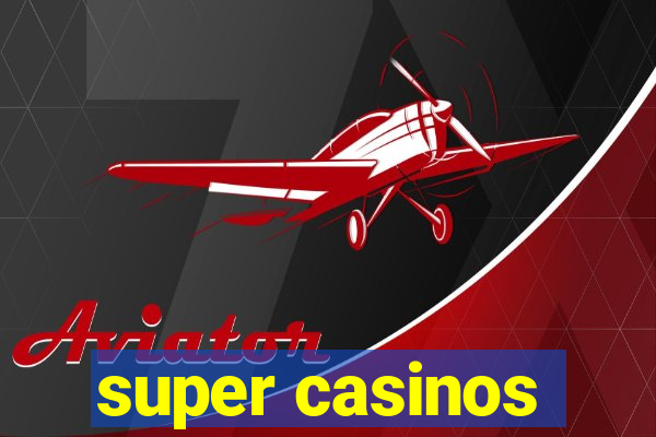 super casinos