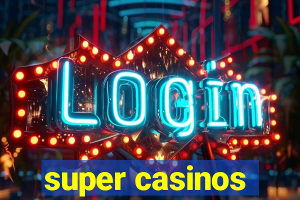 super casinos