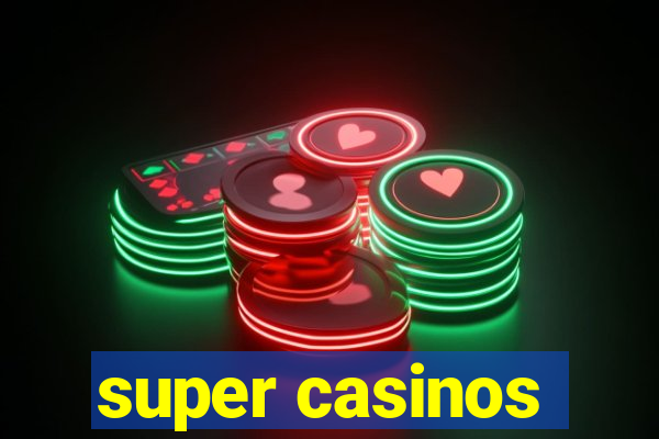 super casinos