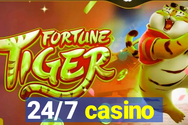 24/7 casino