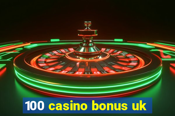 100 casino bonus uk