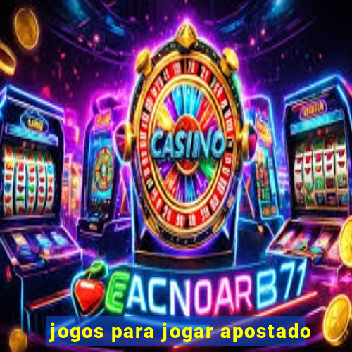 jogos para jogar apostado