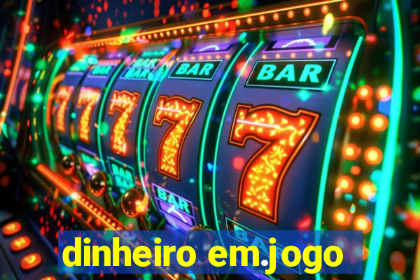 dinheiro em.jogo