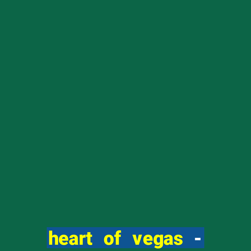 heart of vegas - slots casino