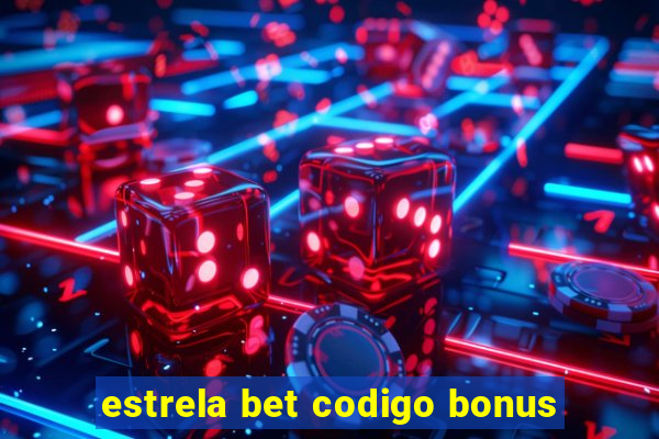 estrela bet codigo bonus