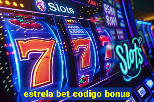 estrela bet codigo bonus