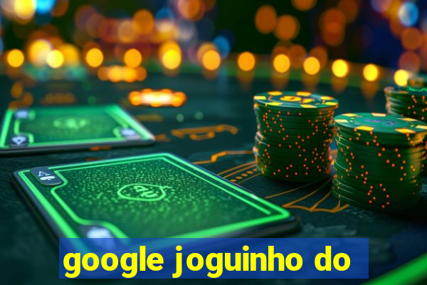 google joguinho do