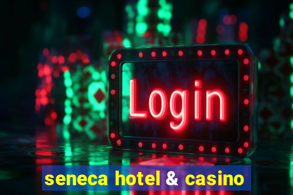 seneca hotel & casino