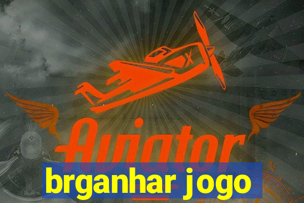 brganhar jogo