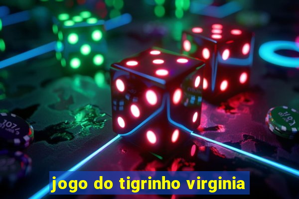 jogo do tigrinho virginia