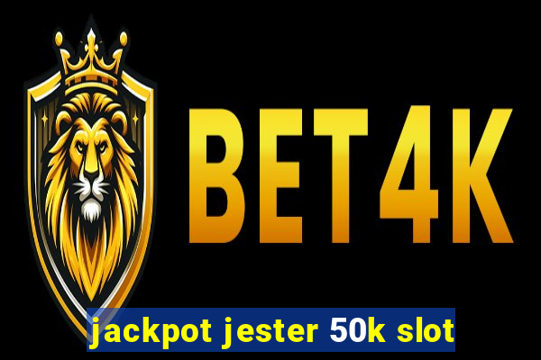 jackpot jester 50k slot