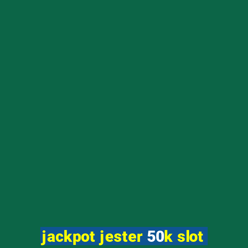 jackpot jester 50k slot