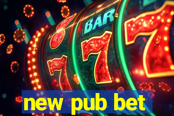 new pub bet