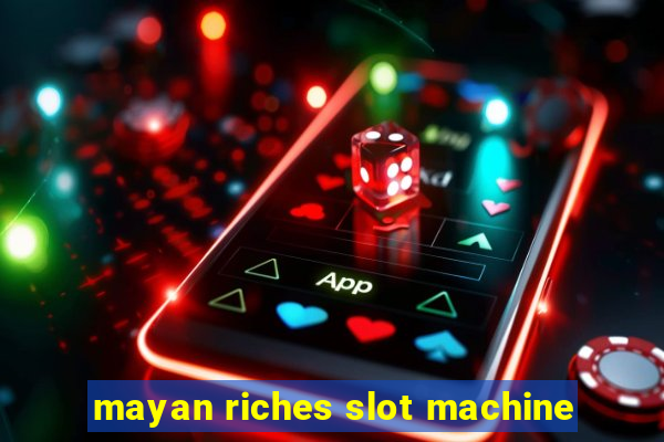 mayan riches slot machine