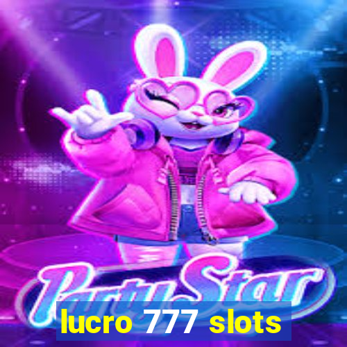 lucro 777 slots