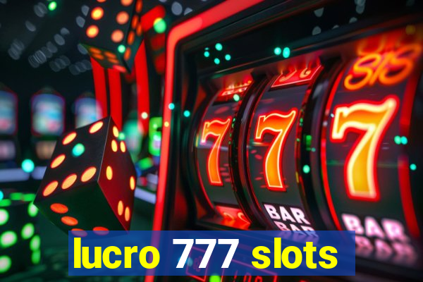 lucro 777 slots