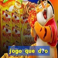 jogo que d?o dinheiro de verdade