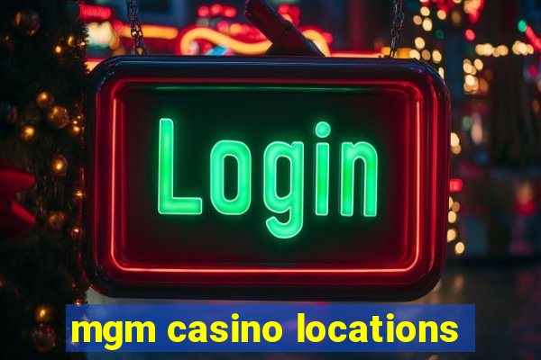 mgm casino locations