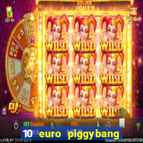 10 euro piggybang casino bonus