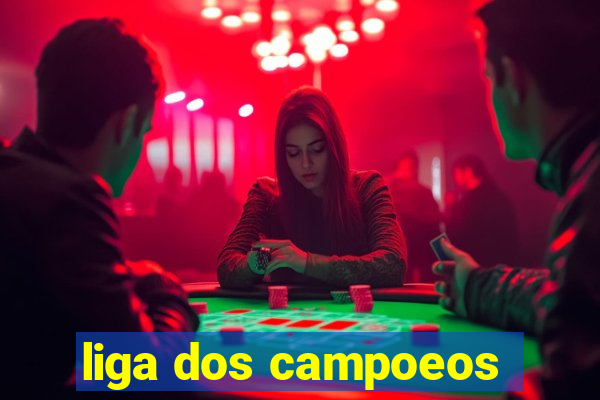 liga dos campoeos