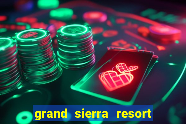 grand sierra resort and casino in reno