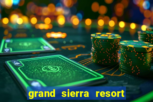 grand sierra resort and casino in reno