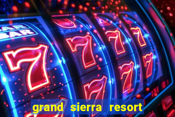 grand sierra resort and casino in reno