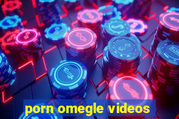 porn omegle videos