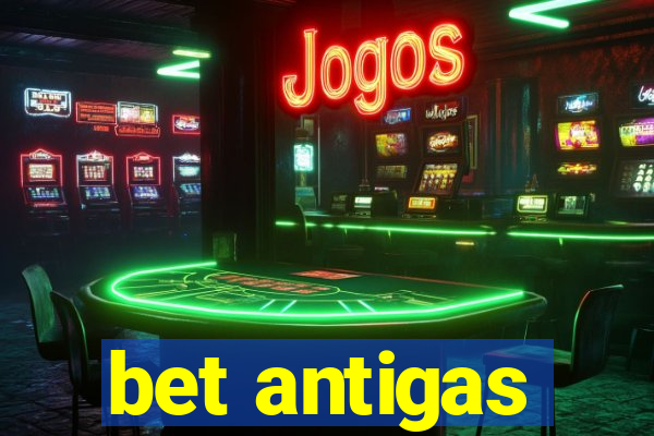 bet antigas