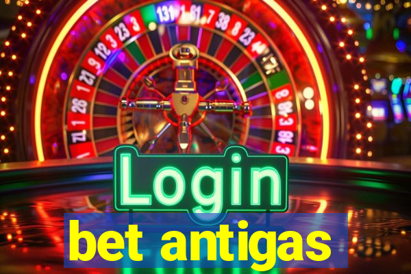 bet antigas