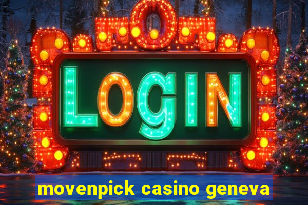 movenpick casino geneva