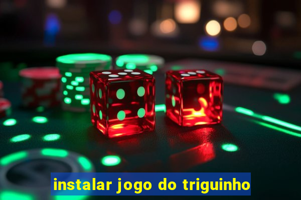 instalar jogo do triguinho