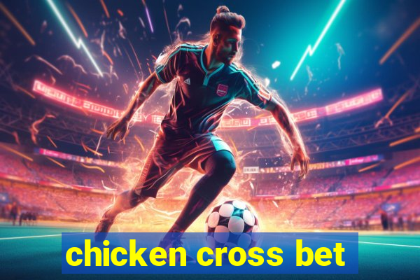 chicken cross bet